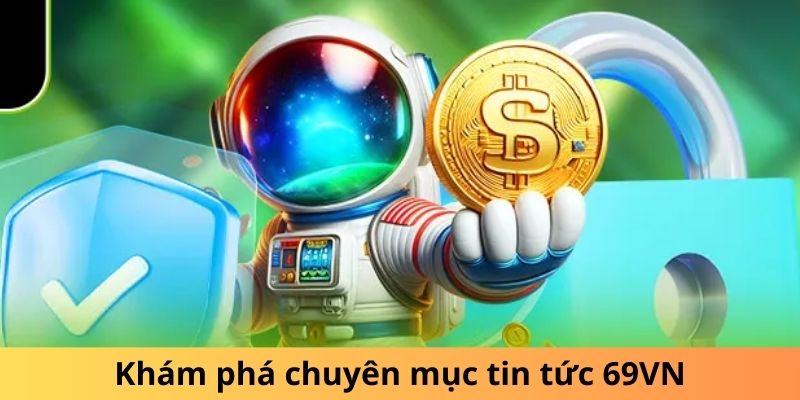 Khám phá chuyên mục tin tức 69VN