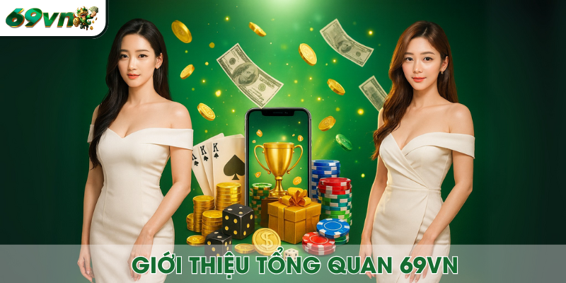 Giới thiệu tổng quan về nền tảng 69VN trong năm 2025